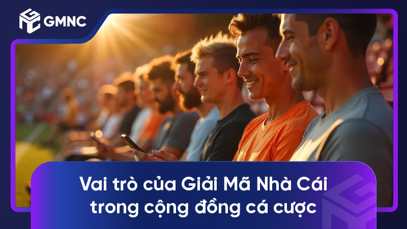 Vai trò của Giải Mã Nhà Cái trong cộng đồng cá cược