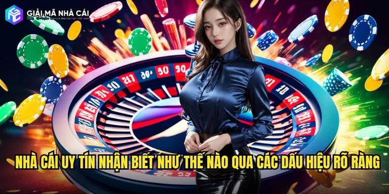 Nhà cái uy tín nhận biết như thế nào qua các dấu hiệu rõ ràng