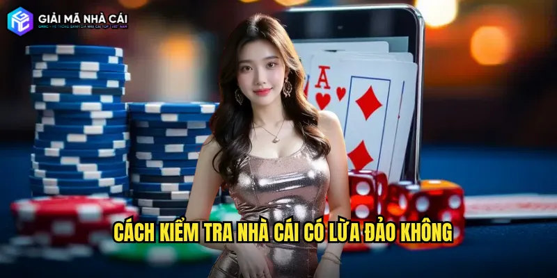 cách kiểm tra nhà cái có lừa đảo không