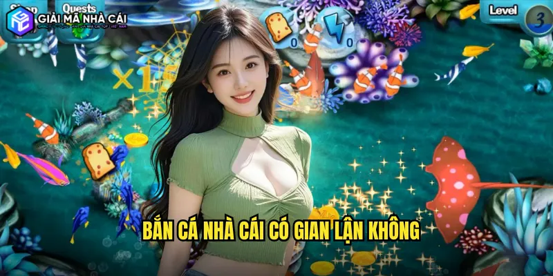 bắn cá nhà cái có gian lận không