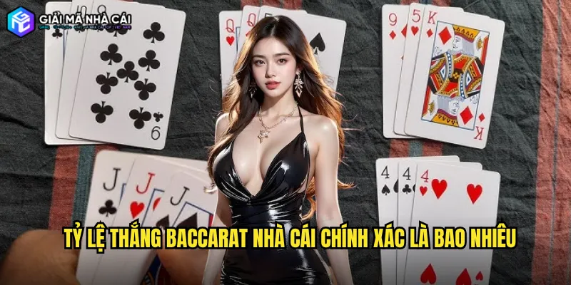 Tỷ lệ thắng baccarat nhà cái chính xác là bao nhiêu