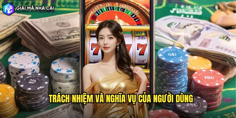 Trách nhiệm và nghĩa vụ của người dùng