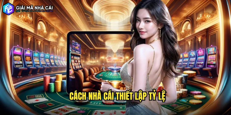 cách nhà cái thiết lập tỷ lệ