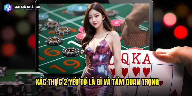 Xác thực 2 yếu tố là gì và tầm quan trọng