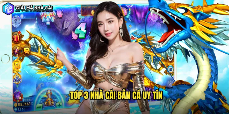 top 3 nhà cái bắn cá uy tín