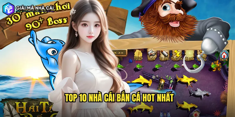 top 10 nhà cái bắn cá hot nhất