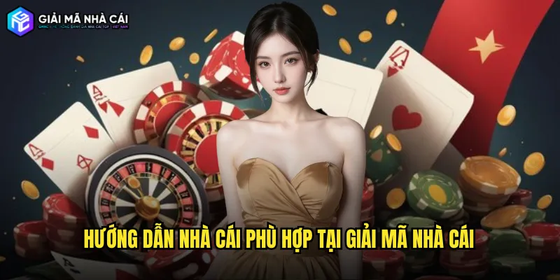 Hướng dẫn nhà cái phù hợp tại giải mã nhà cái