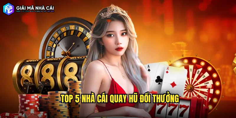 top 5 nhà cái quay hũ đổi thưởng