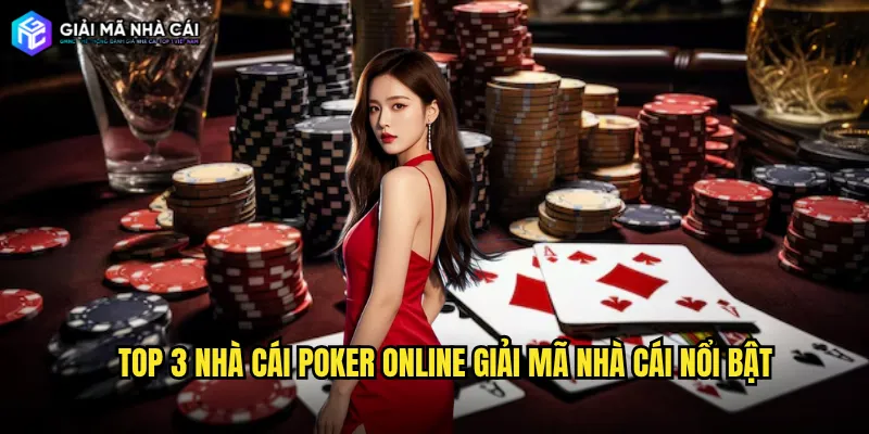 Top 3 nhà cái poker online giải mã nhà cái nổi bật