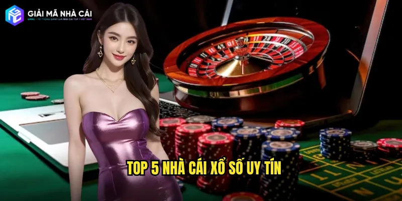 top 5 nhà cái xổ số uy tín