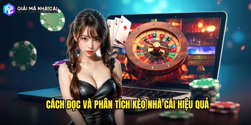 Cách đọc và phân tích kèo nhà cái hiệu quả