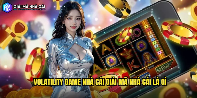 Volatility game nhà cái giải mã nhà cái là gì