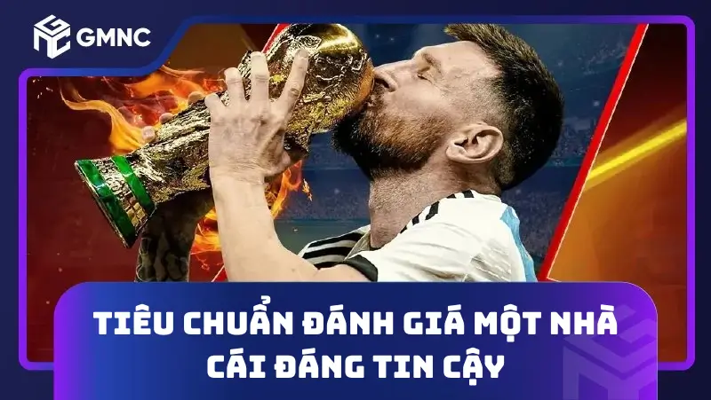 Tiêu chuẩn đánh giá một nhà cái đáng tin cậy